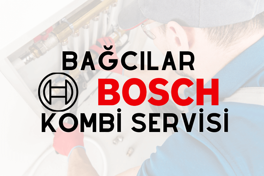 Bağcılar Bosch kombi servisi