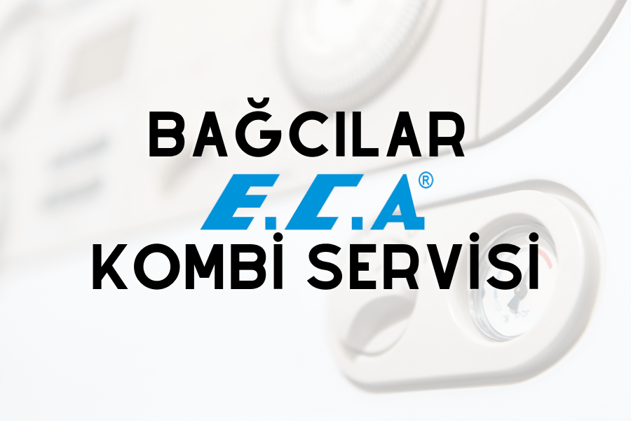 Bağcılar eca kombi servisi