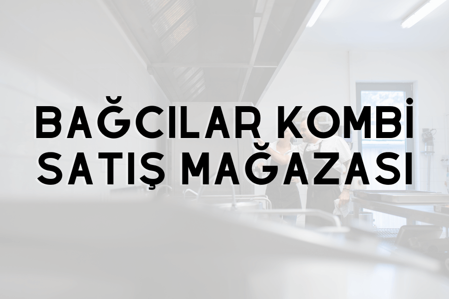 Bağcılar kombi satış mağazası