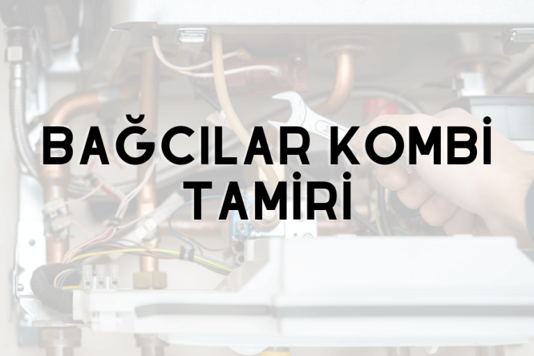 Bağcılar kombi tamiri