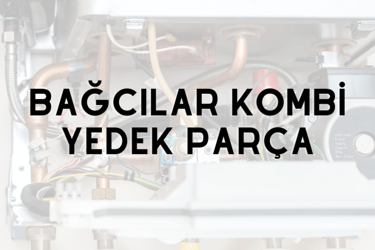 Bağcılar kombi yedek parça