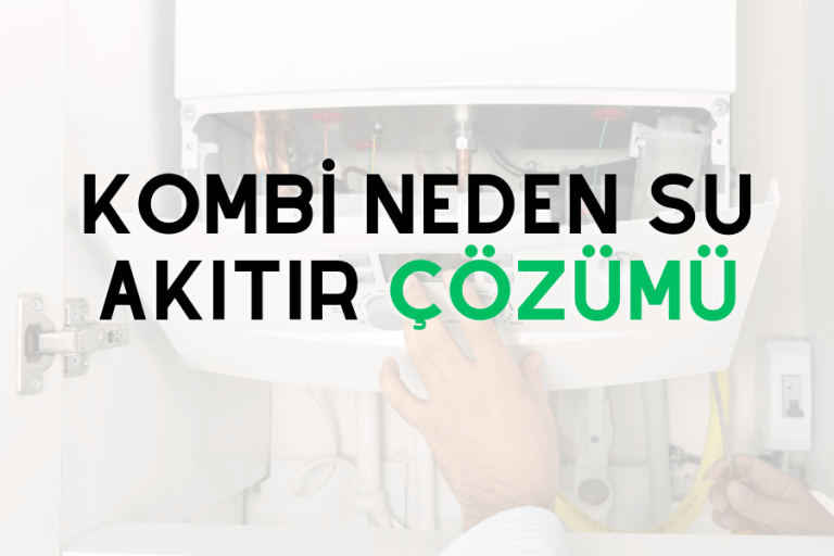 Kombi neden su akıtır çözümü