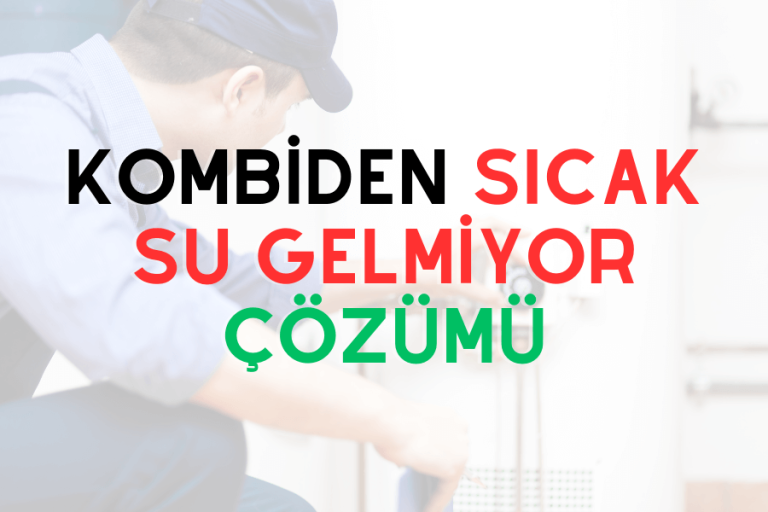 Kombiden sıcak su gelmiyor çözümü
