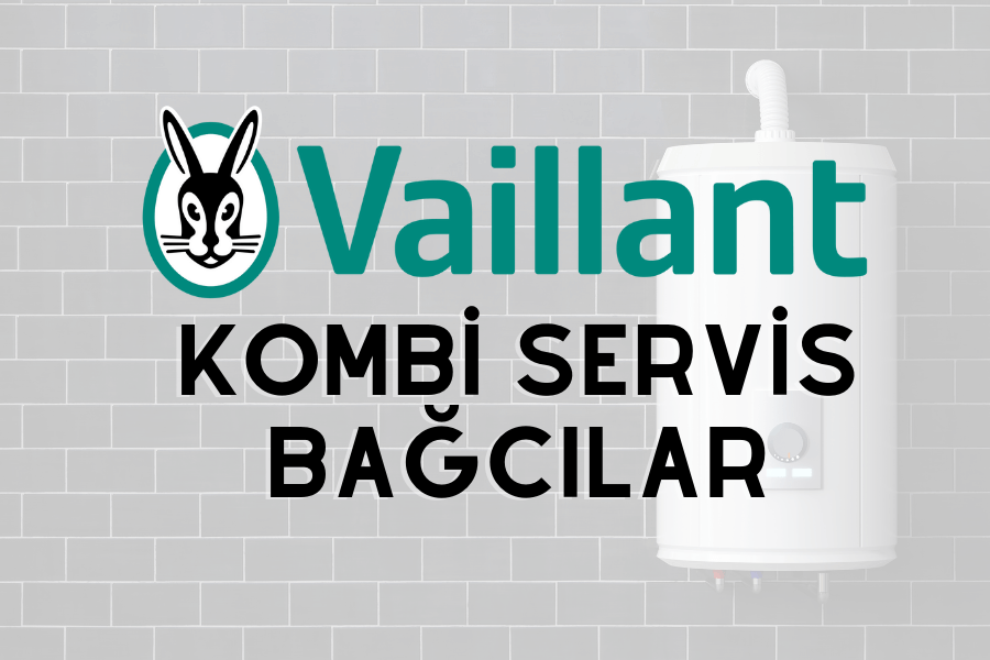 vaillant kombi servis Bağcılar