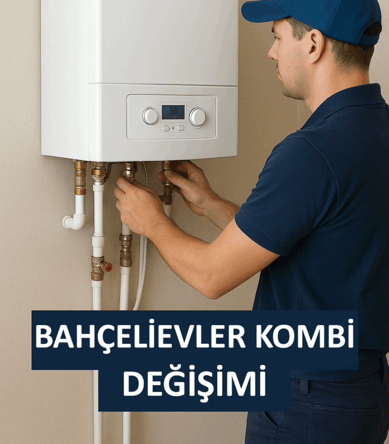 Bahçelievler Kombi Değişimi