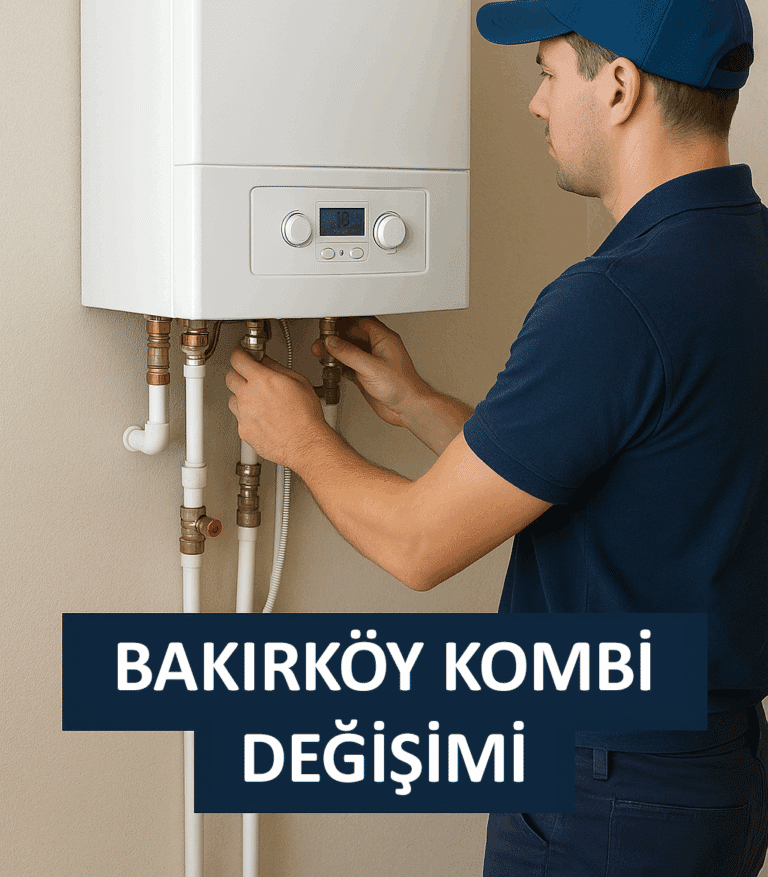 Bakırköy Kombi Değişimi